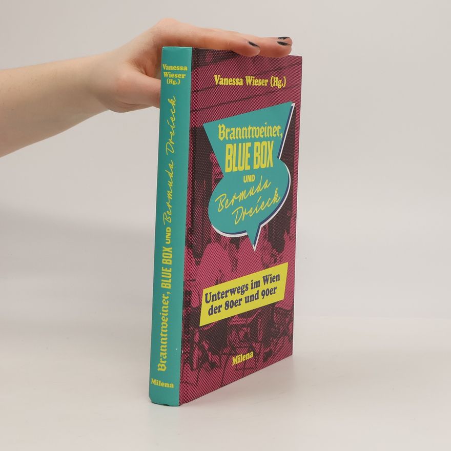 Vanessa Wieser BRANNTWEINER, BLUE BOX UND BERMUDA DREIECK. Unterwegs im Wien der 80er und 90er