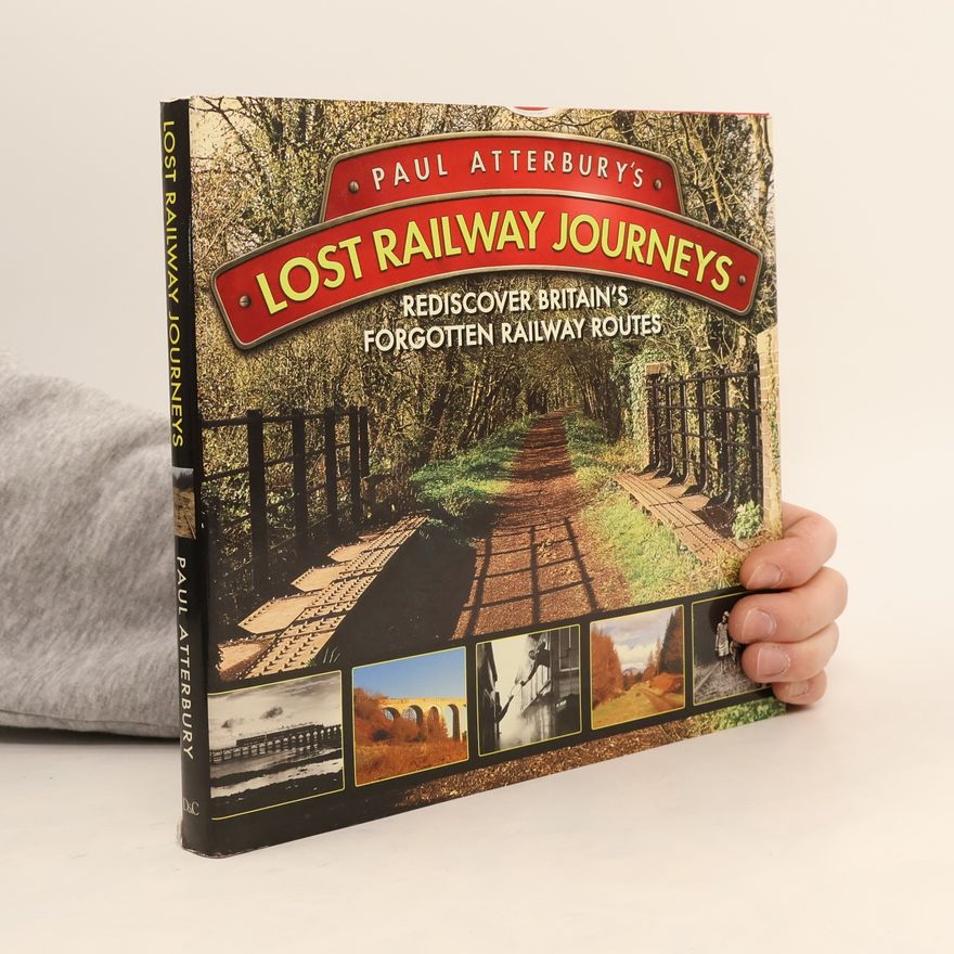 Paul Atterbury Paul Atterbury's Lost Railway Journeys