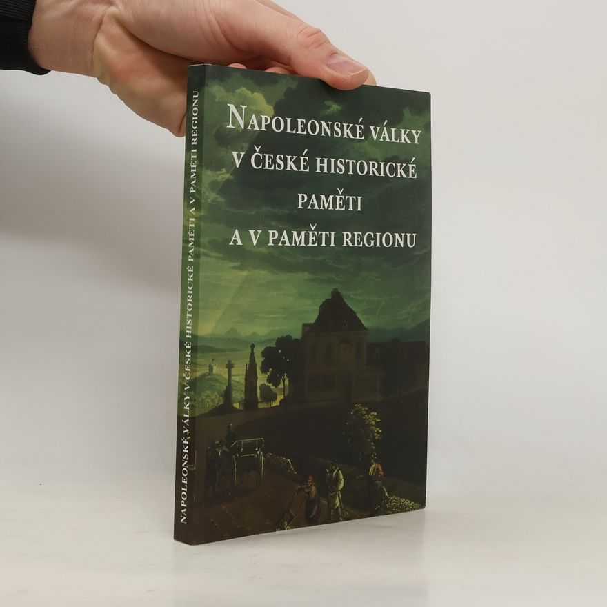 Marcela Zemanová Napoleonské války v české historické paměti a v paměti regionu