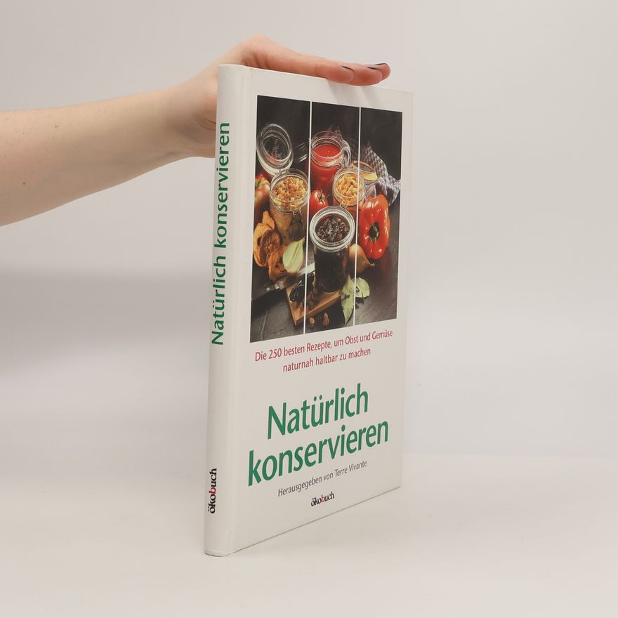 Terre Vivante Natürlich konservieren. Die 250 besten Rezepte, um Obst und Gemüse naturnah haltbar zu machen