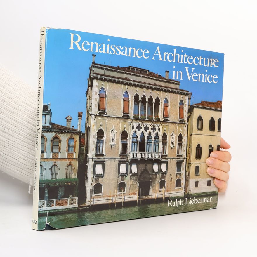 Ralph Lieberman Renaissance Architecture in Venice 1450-1540