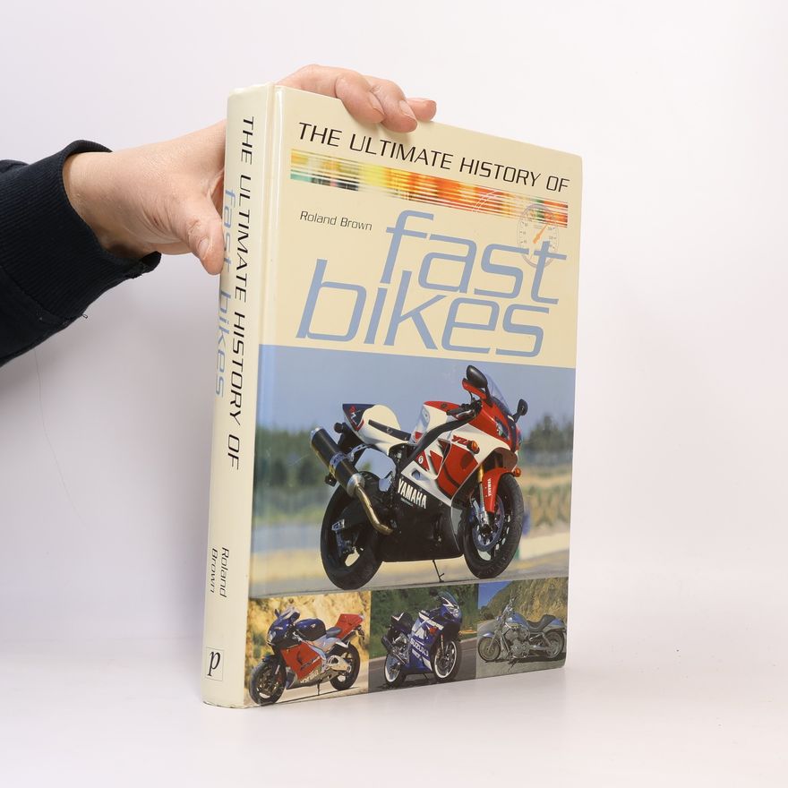 Roland Brown The Ultimate History of Fast Bikes