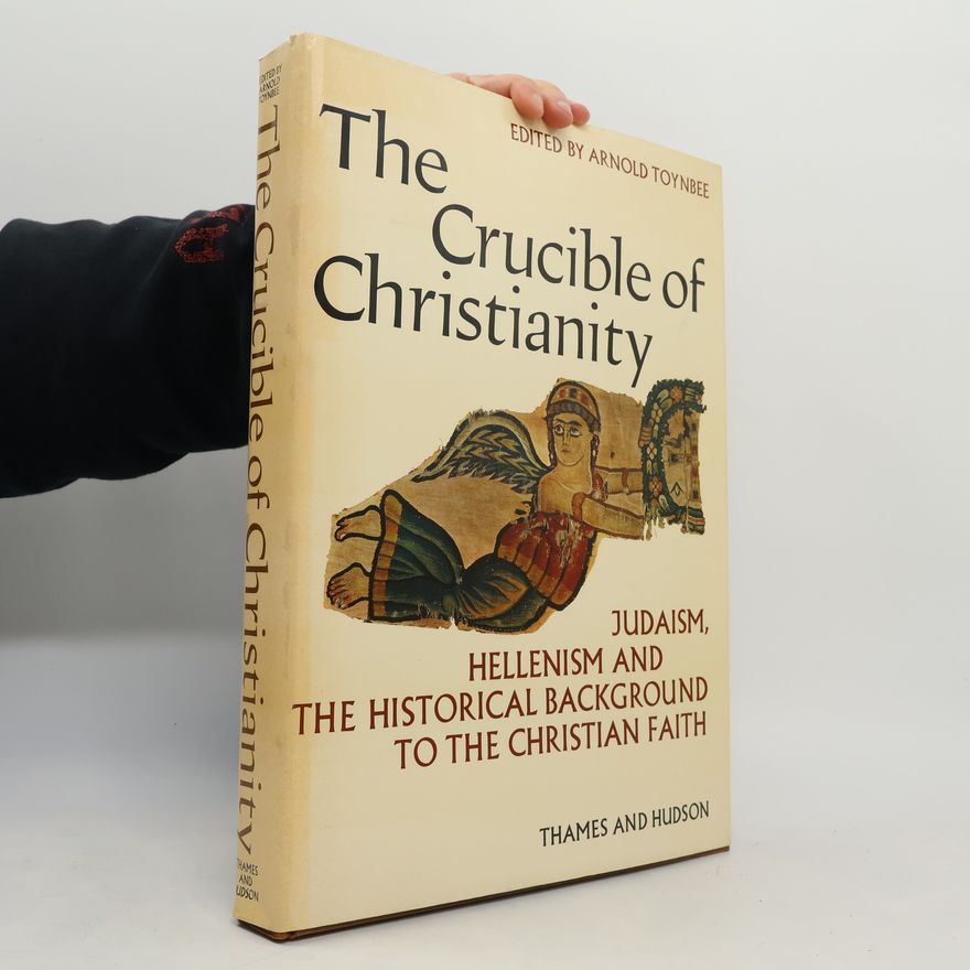 Arnold Toynbee The Crucible of Christianity