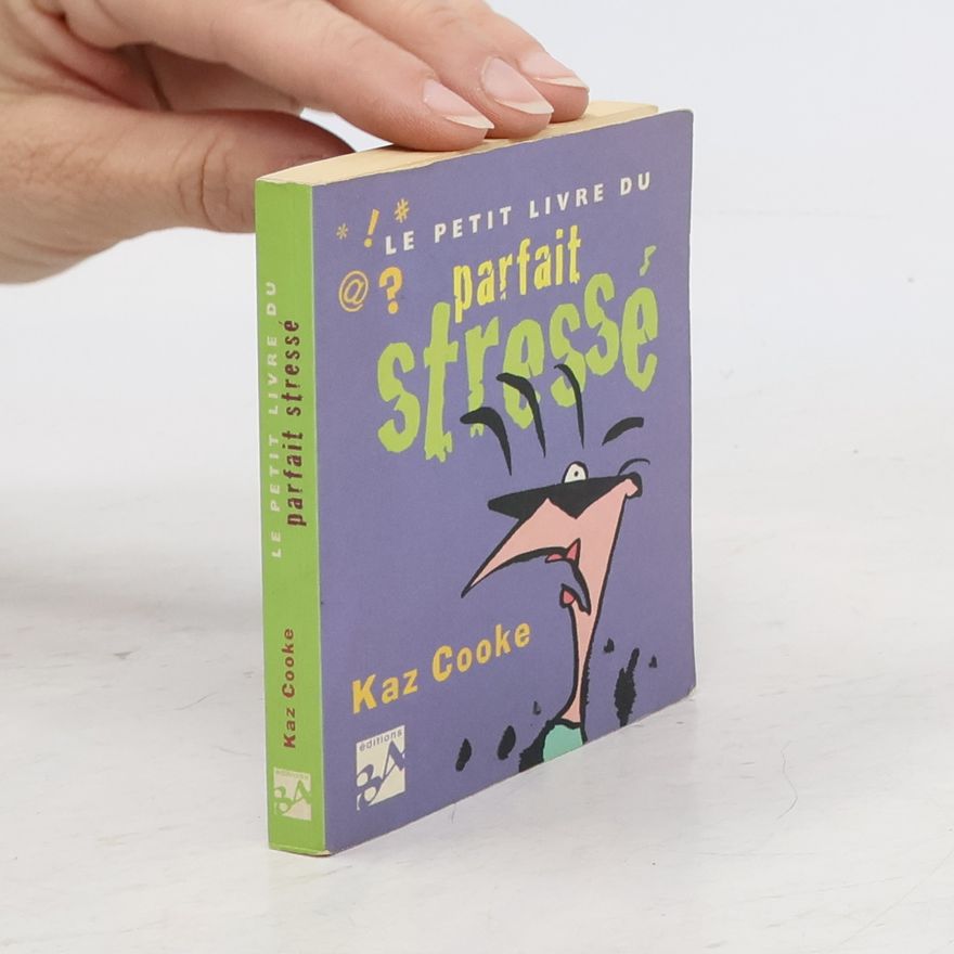 Kaz Cooke Le petit livre du parfait stressé