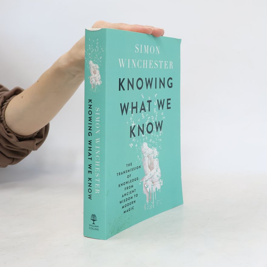 Simon Winchester Knowing What We Know