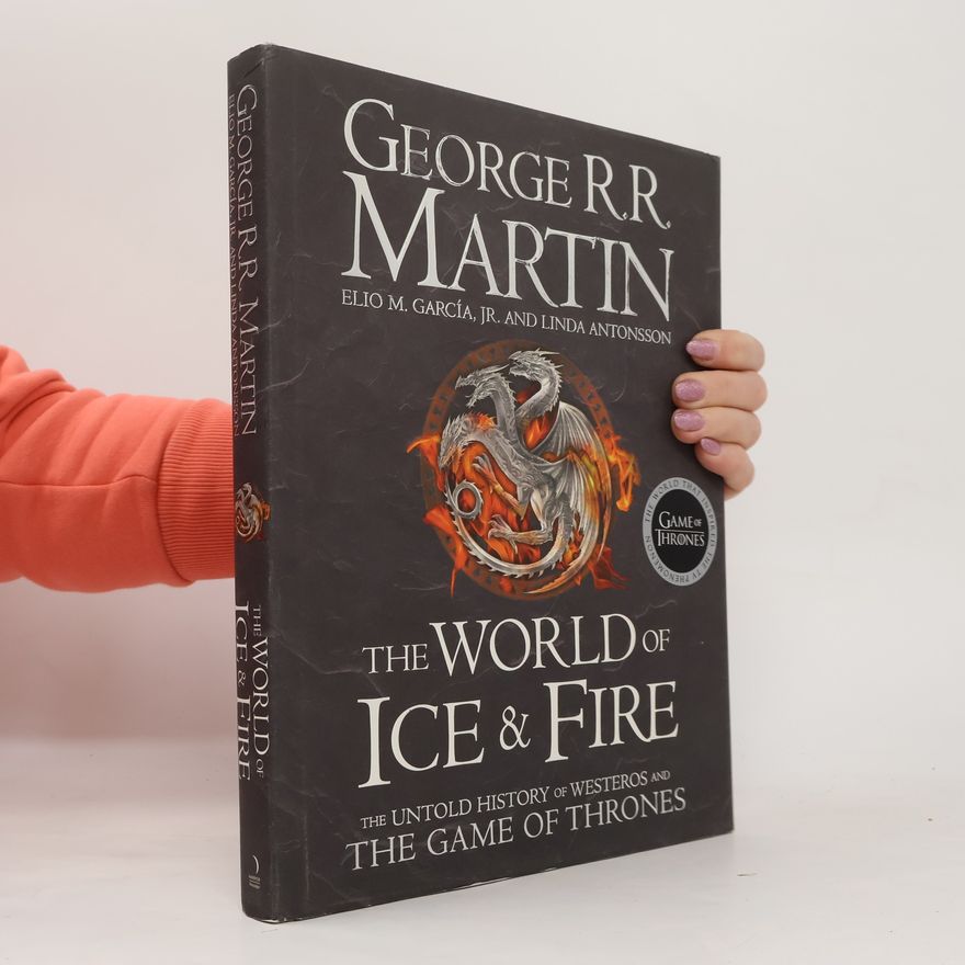 George R. R. Martin The world of ice & fire: The untold history of westeror and the game of thrones