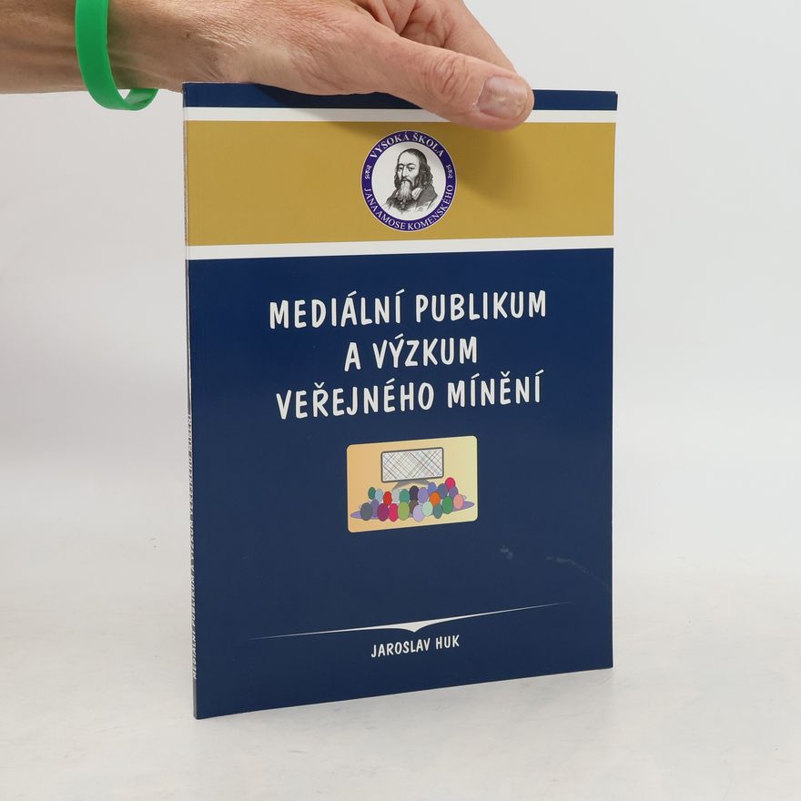 Jaroslav Huk Mediální publikum a výzkum veřejného mínění