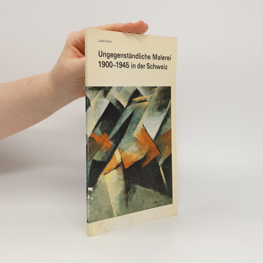Lukas Gloor Ungegenständliche Malerei 1900-1945 in der Schweiz