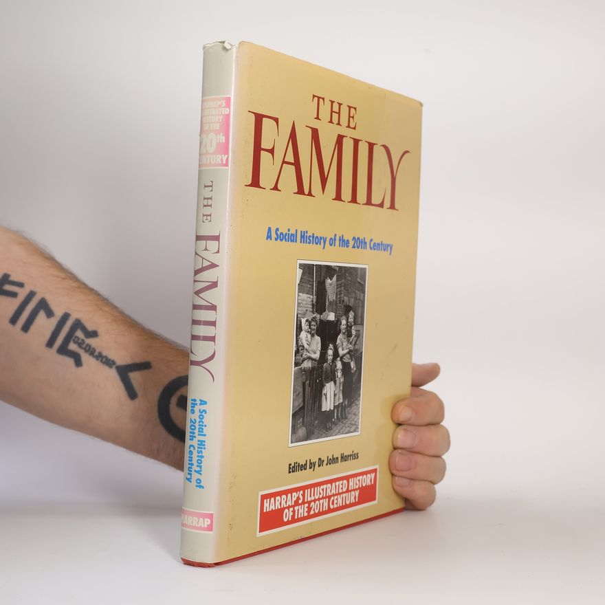 John Harriss Harrap's Illustrated History of the 20th Century: The Family
