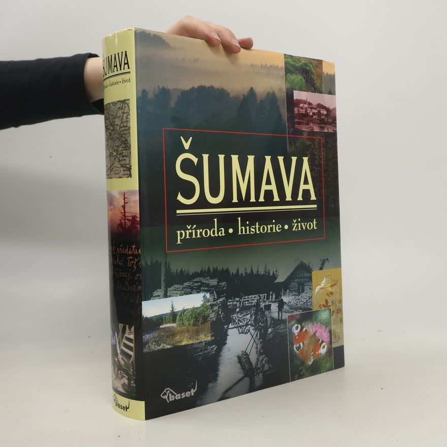 Kolektiv autorů Šumava. Příroda, historie, život