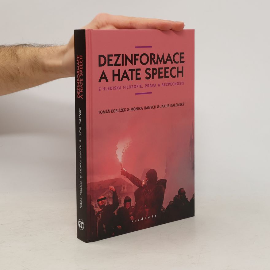 Monika Hanych Dezinformace a hate speech: Z hlediska filozofie, práva a bezpečnosti