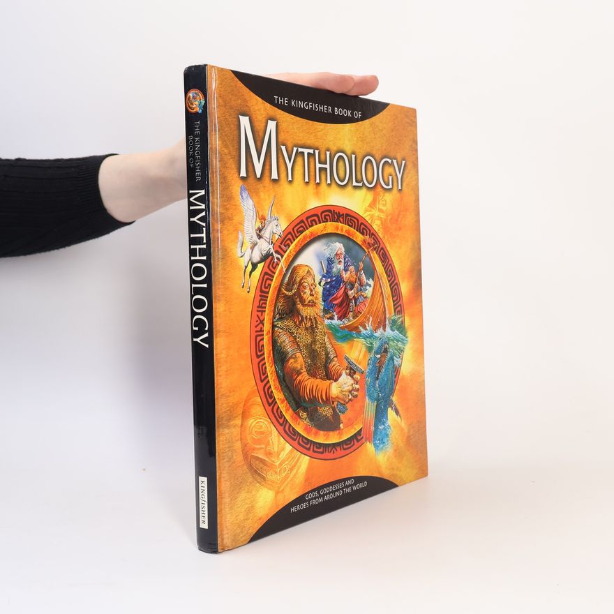 Cynthia O'Neill The Kingfisher Book of Mythology