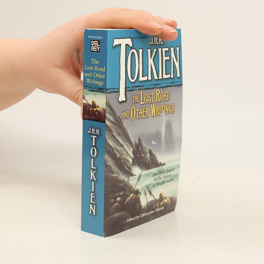 John Ronald Reuel Tolkien The Lost Road and Other Writings