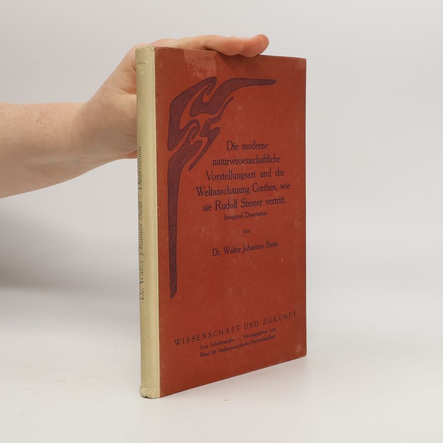 Walter Johannes Stein Die moderne naturwissenschaftliche Vorstellungsart und die Weltanschauung Goethes, wie sie Rudolf Steiner vertritt