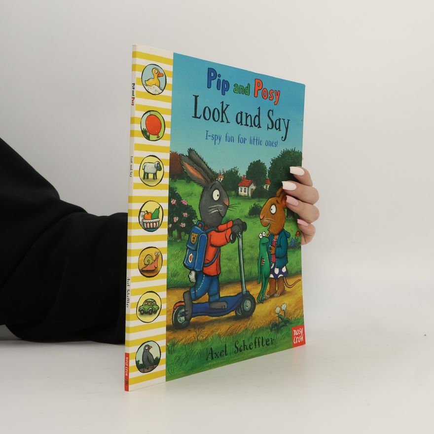 Axel Scheffler Pip and Posy: Look and Say