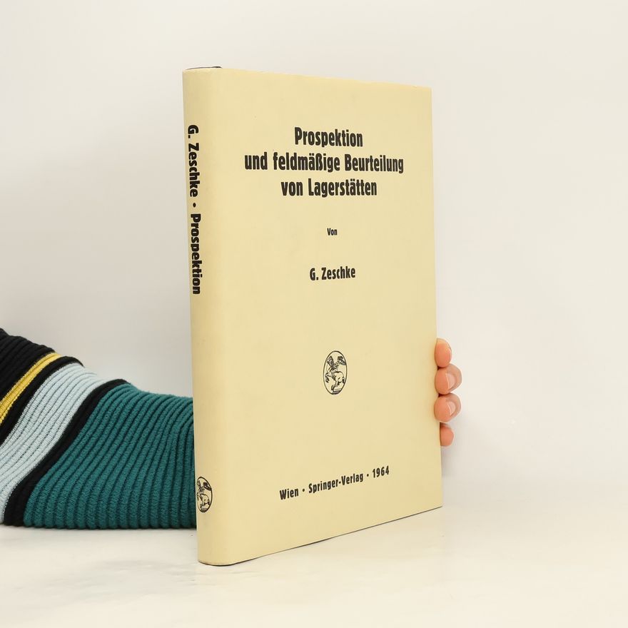 Günter Zeschke Prospektion und feldmäßige Beurteilung von Lagerstätten