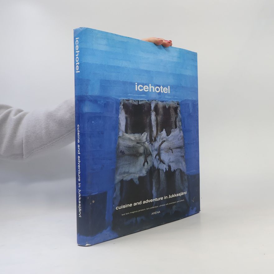 Autorenkollektiv Icehotel. Cuisine and Adventure in Jukkasjärvi