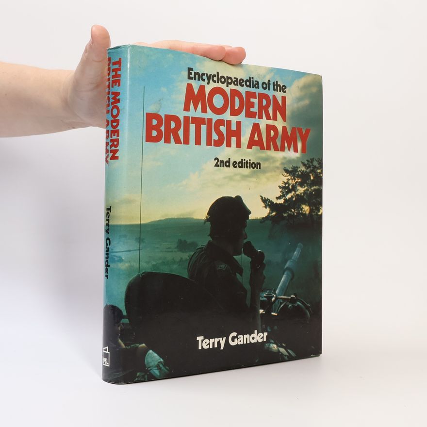 Terry Gander Encyclopaedia of the Modern British Army