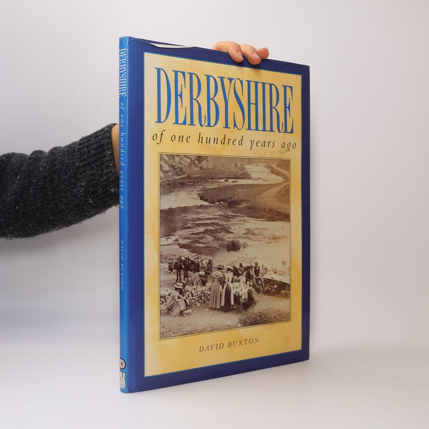 David Buxton Derbyshire Of One Hundred Years Ago