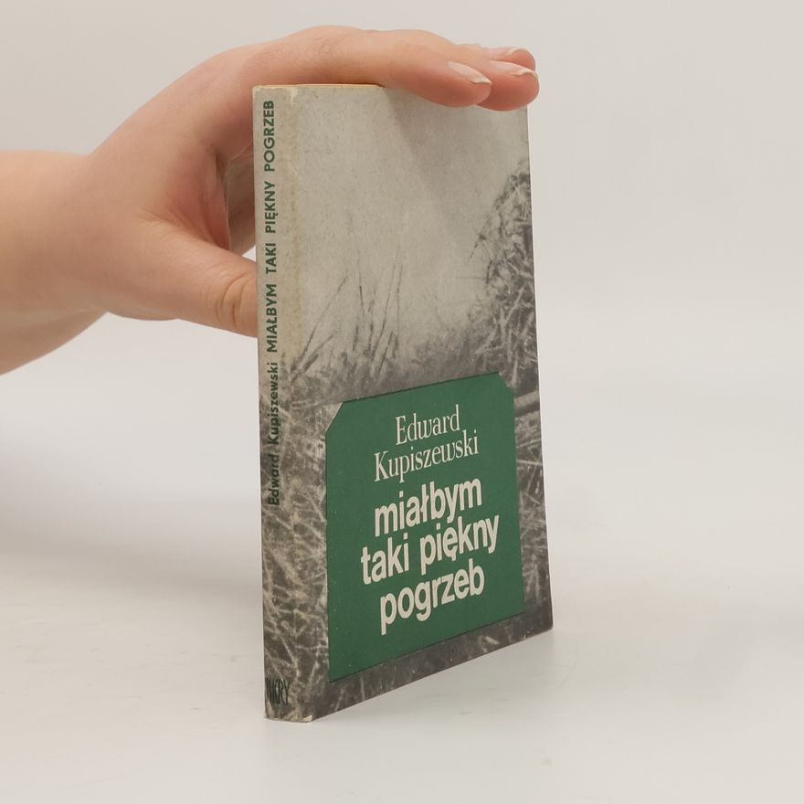 Edward Kupiszewski Miałbym taki piękny pogrzeb