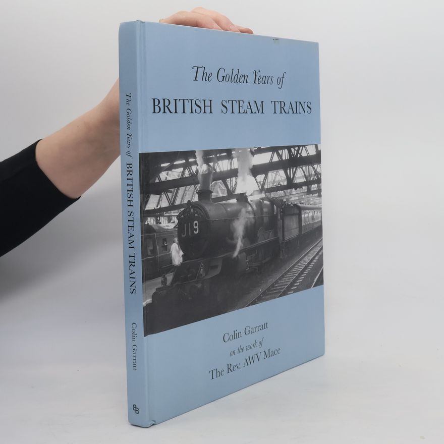 Colin Garratt The Golden Years of British Steam Trains