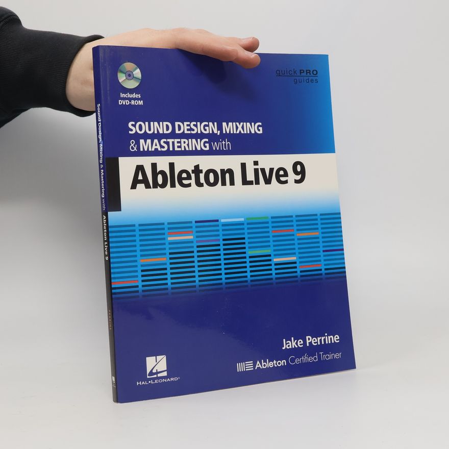 Jake Perrine Quick Pro Guides: Sound Design, Mixing & Mastering With Ableton Live 9