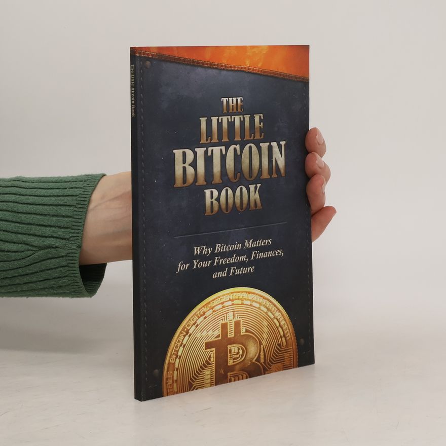 Alena Vránová The Little Bitcoin Book: Why Bitcoin Matters For Your Freedom, Finances and Future
