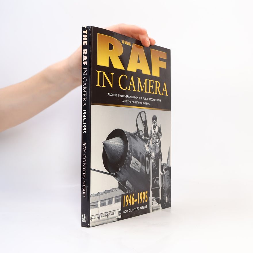 Roy Conyers Nesbit The RAF in Camera 1946-1995
