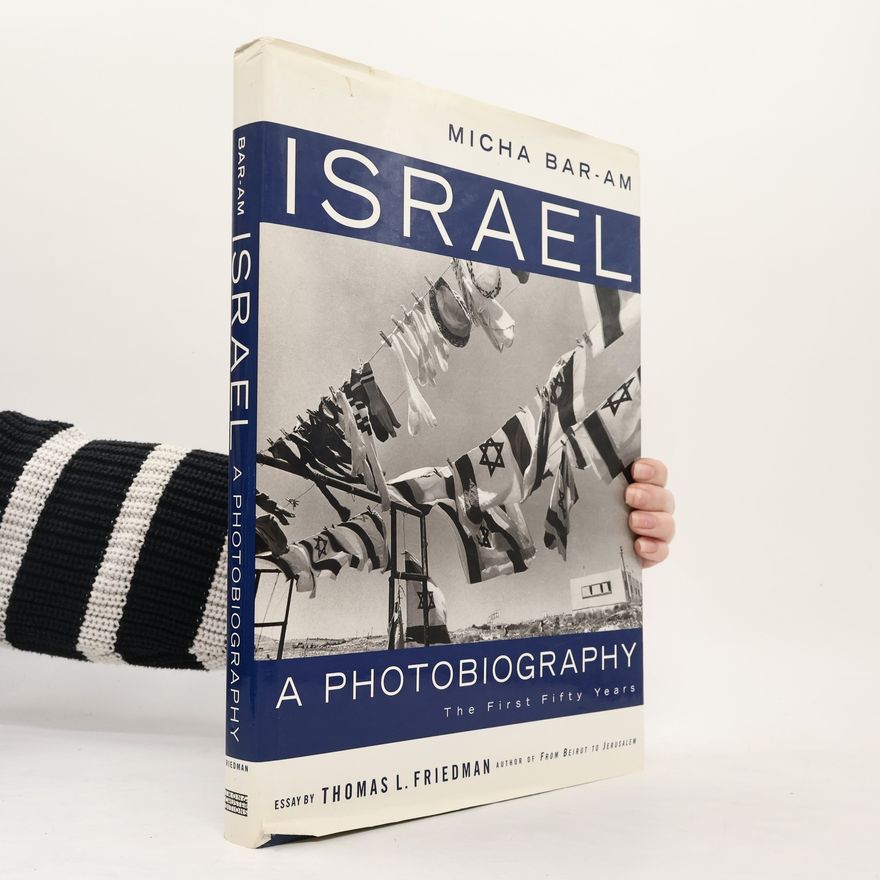 Thomas Friedman Israel, a photobiography : the first fifty years