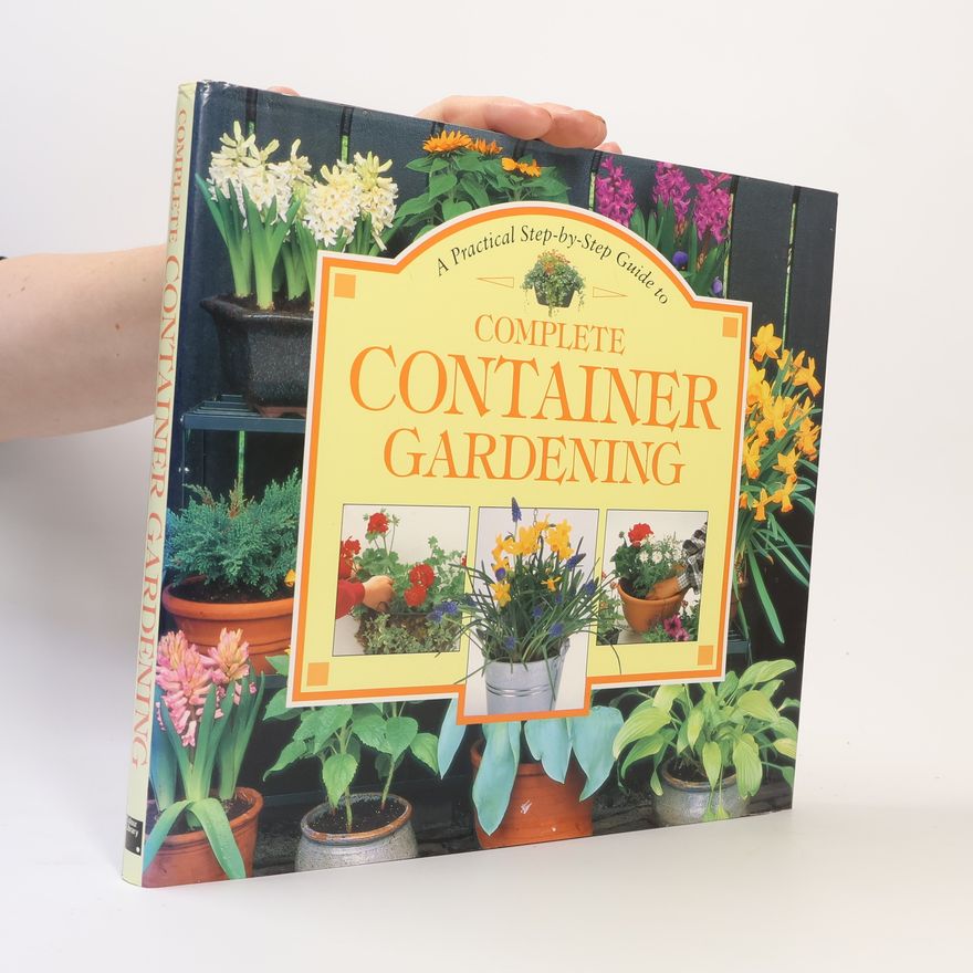 Autorenkollektiv A Practical Step-By-Step Guide to Complete Container Gardening