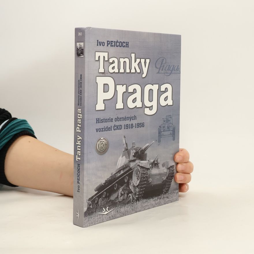 Ivo Pejčoch Tanky Praga: Historie obrněných vozidel ČKD 1918-1956