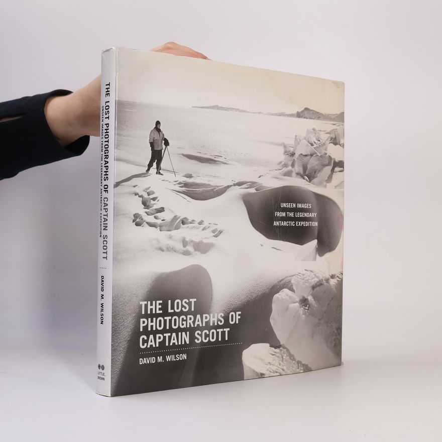 David M. Wilson The Lost Photographs of Captain Scott