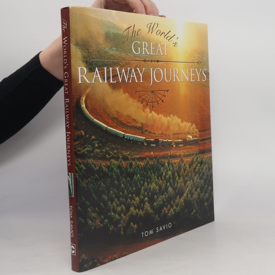 Tom Savio The World's Great Railway Journeys