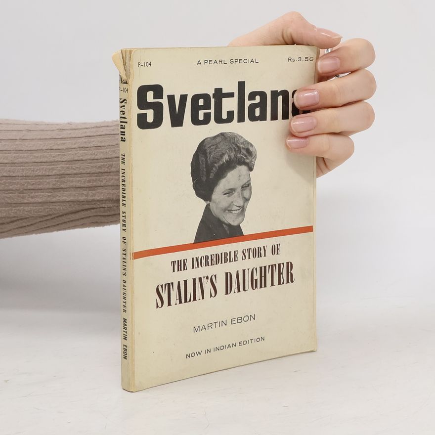 Martin Ebon Svetlana. The Incredible Story of Stalin's Daughter
