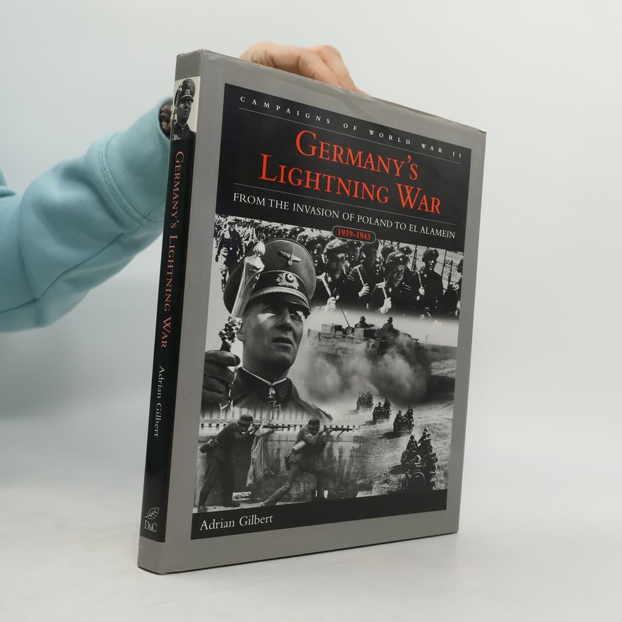 Adrian Gilbert Campaigns of World War II: Germany's Lightning War