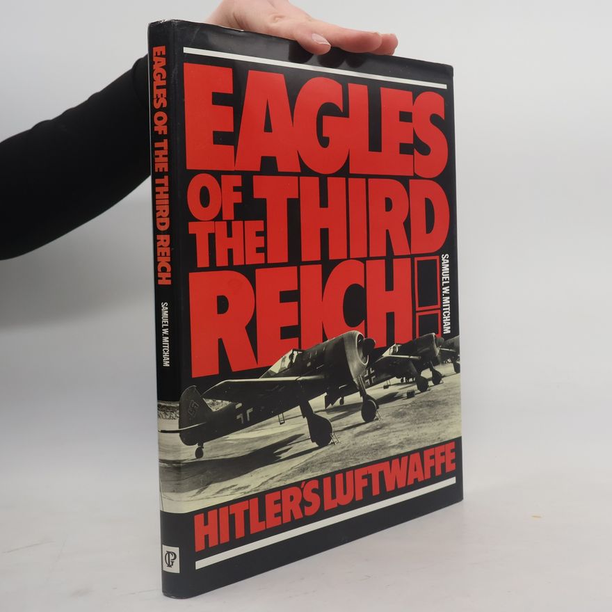 Samuel W. Mitcham Eagles of the Third Reich