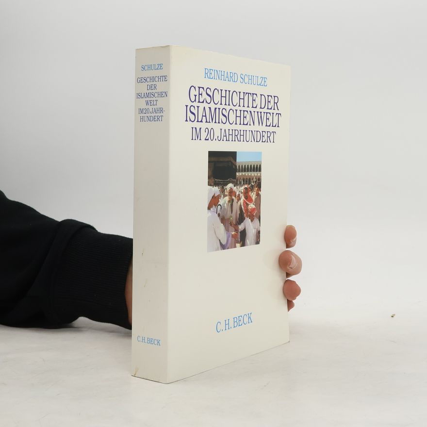 Reinhard Schulze Geschichte der islamischen Welt im 20. Jahrhundert