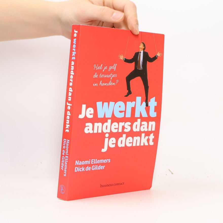 Dick de Gilder Je werkt anders dan je denkt
