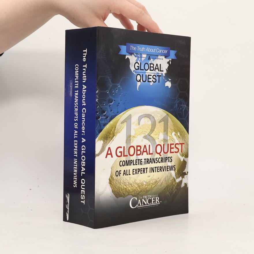 Ty M. Bollinger The Truth About Cancer. A Global Quest