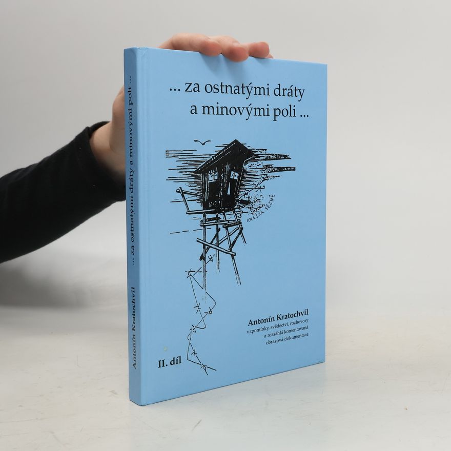 Antonín Kratochvil ... za ostnatými dráty a minovými poli ... II. díl
