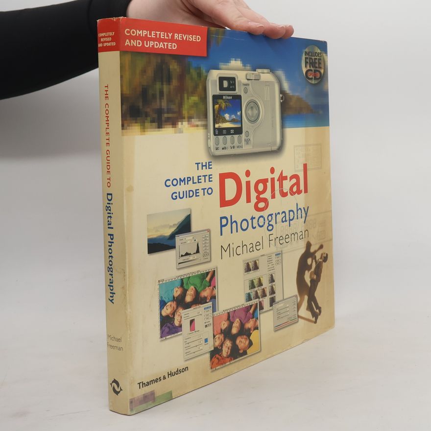 Michael Freeman The Complete Guide to Digital Photography