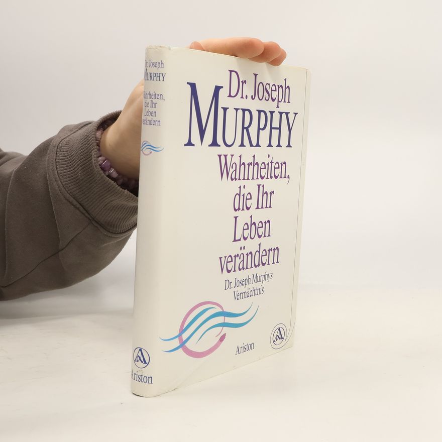 Joseph Murphy Wahrheiten, die Ihr Leben verändern