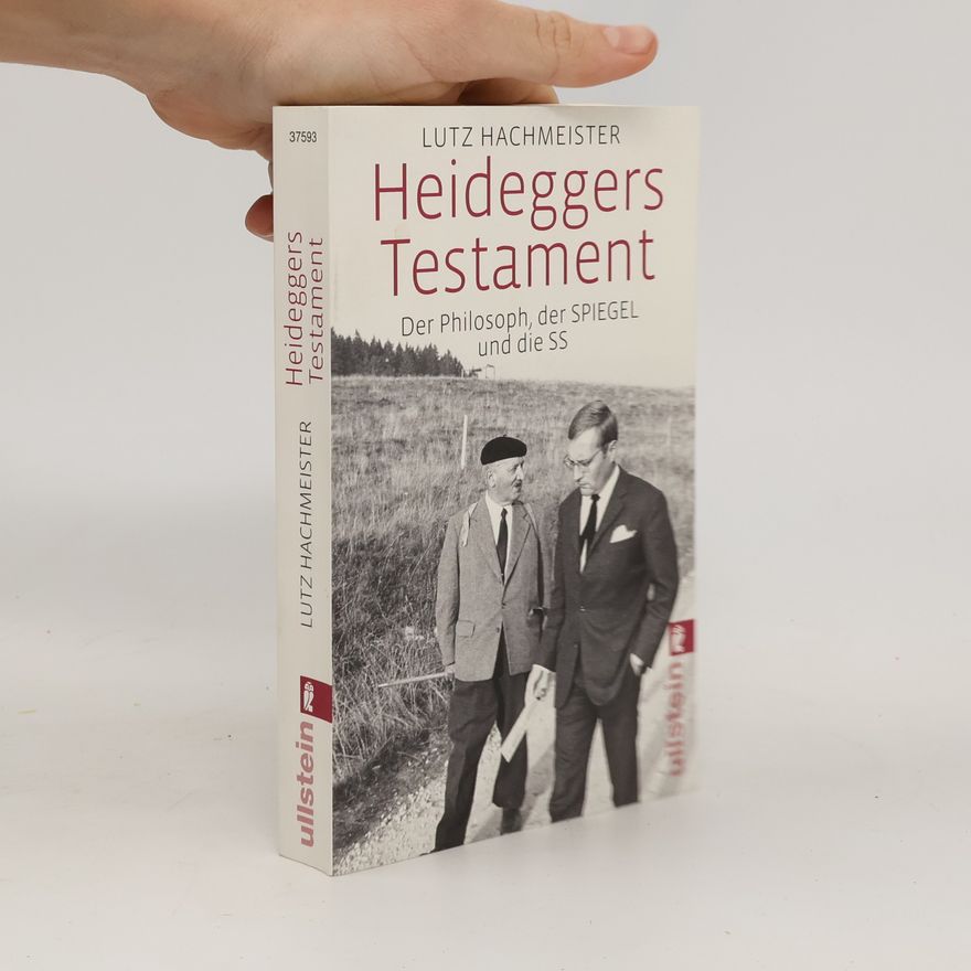 Lutz Hachmeister Heideggers Testament: Der Philosoph, der Spiegel und die SS