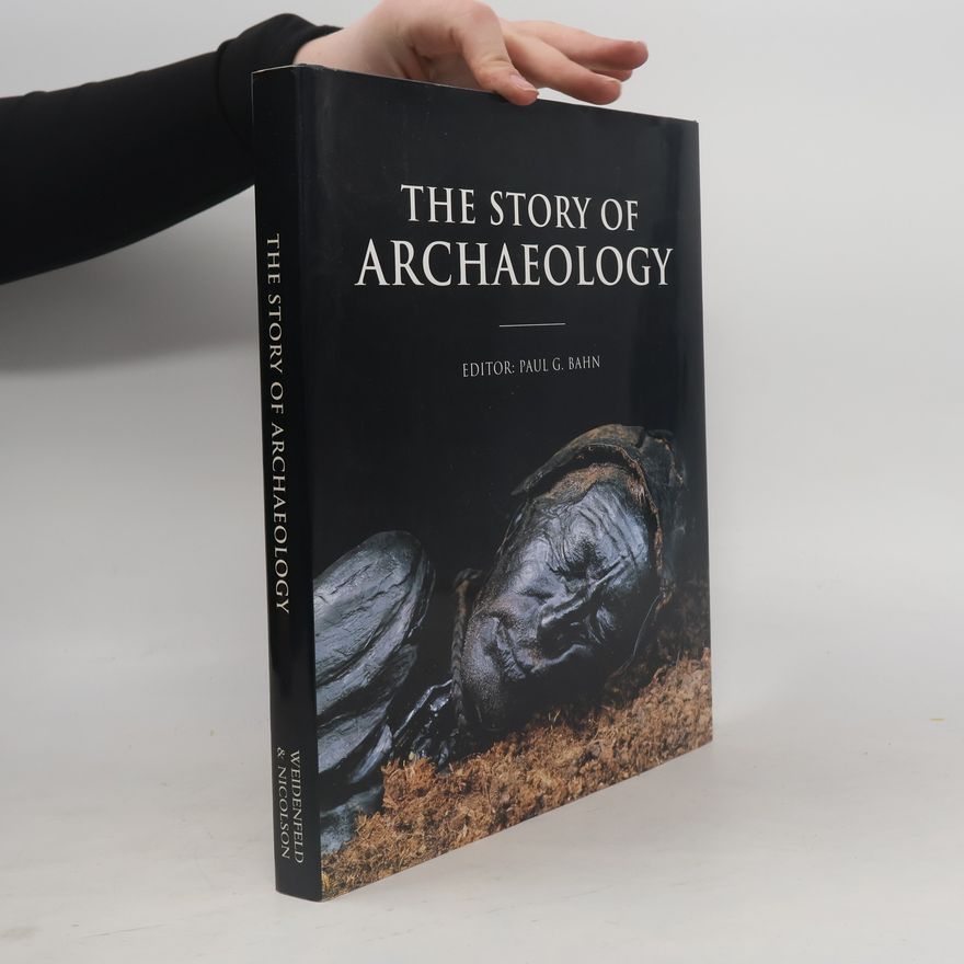 Paul Bahn The Story of Archaeology