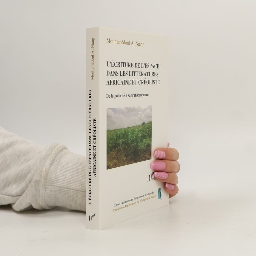 Mouhamédoul A. Niang Études transnationales, francophones et comparées: L'écriture de l'espace dans les littératures africaine et créoliste