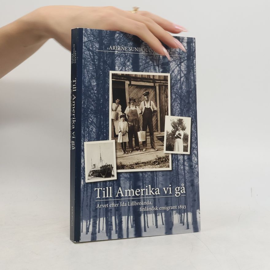 Arlene Sundquist Empire Till Amerika vi gå : arvet efter Ida Lillbroända, finländsk emigrant 1893