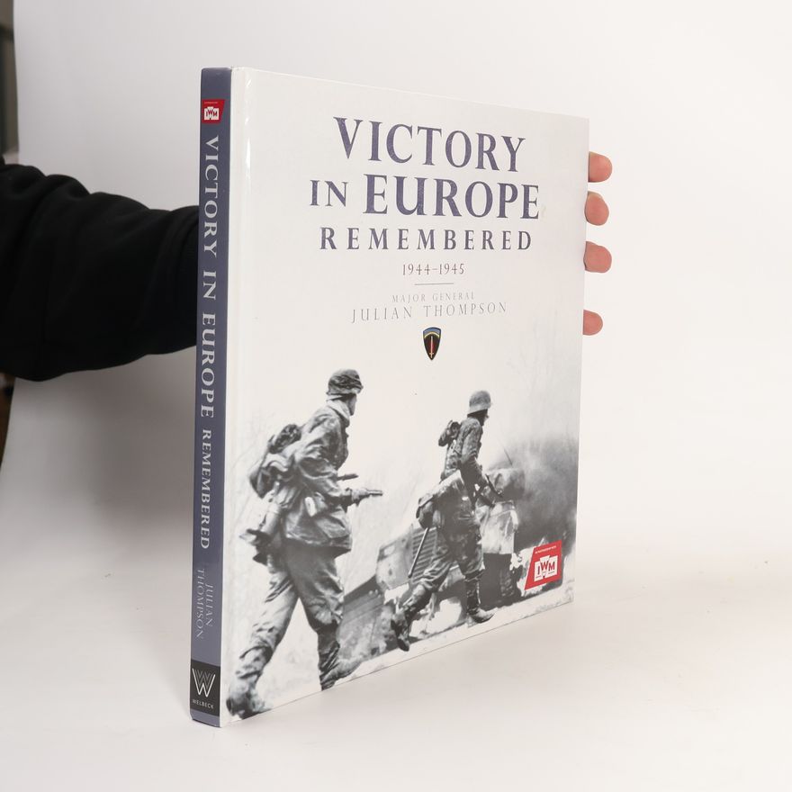 Julian Thompson Victory in Europe Remembered
