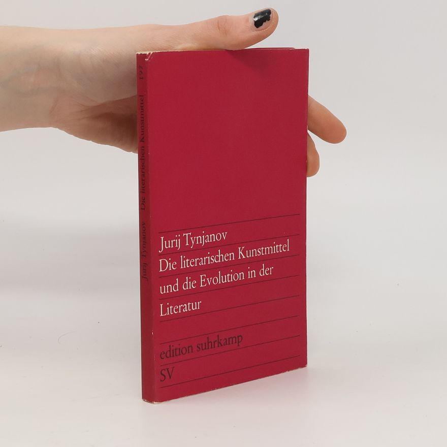 Jurij Nikolajevič Tynjanov Die literarischen Kunstmittel und die Evolution in der Literatur