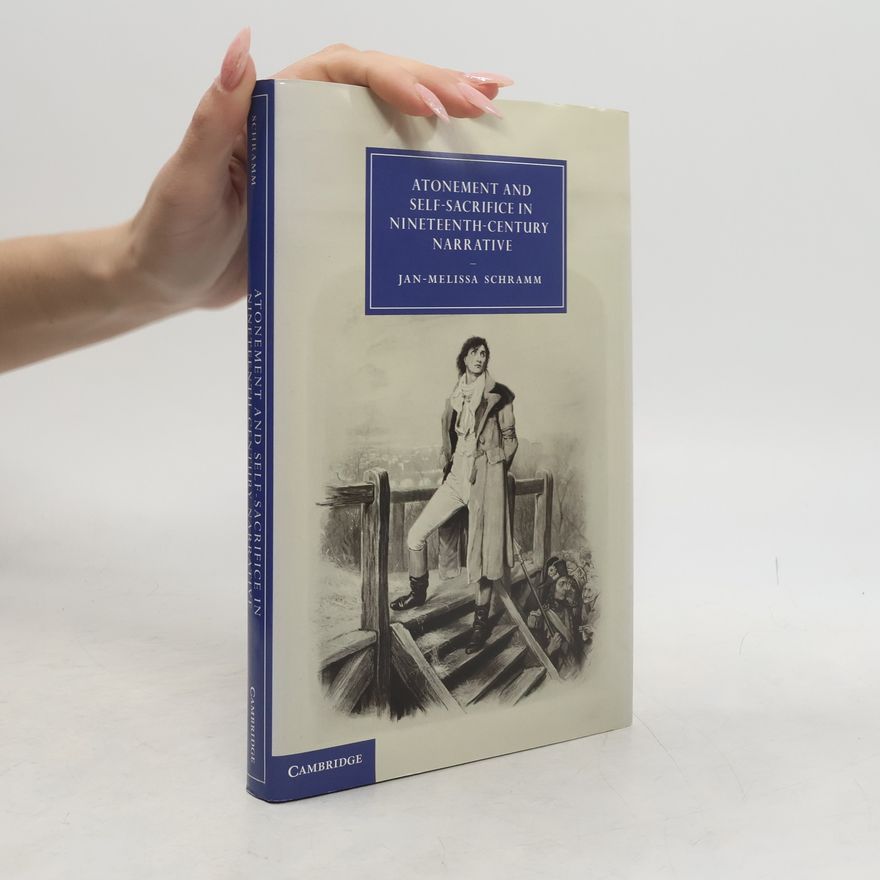 Jan-Melissa Schramm Atonement and Self-Sacrifice in Nineteenth-Century Narrative