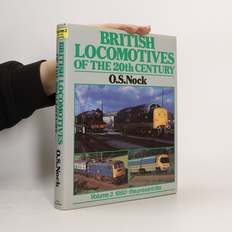 O. S. Oswald Stevens Nock British Locomotives of the 20th Century 3. 1960 - The Present Day